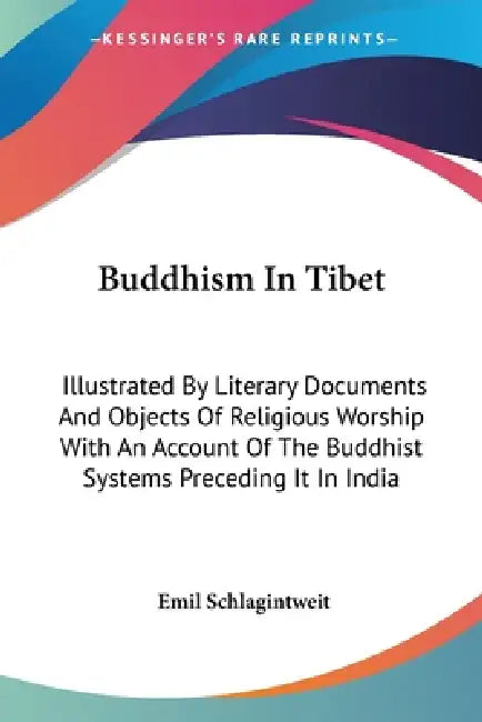 Buddhism In Tibet: Illustrated By Literary Documents And Objects Of Religious Worship With An Account Of The Buddhist Systems Preceding It In India by Emil Schlagintweit