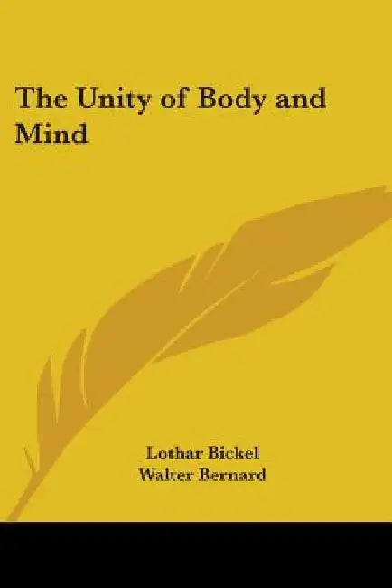 The Unity of Body and Mind by Lothar Bickel, Walter Bernard