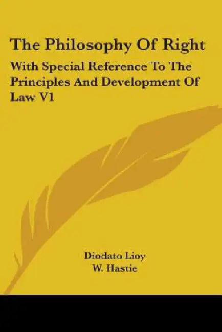 The Philosophy Of Right: With Special Reference To The Principles And Development Of Law V1 by Diodato Lioy, W. Hastie