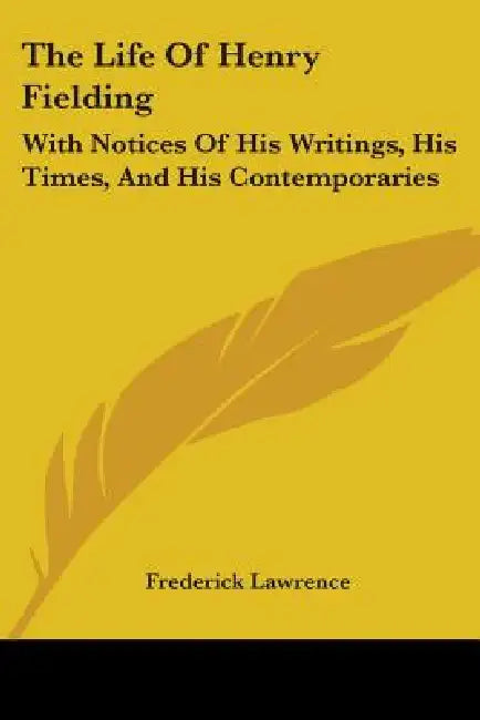 The Life Of Henry Fielding: With Notices Of His Writings, His Times, And His Contemporaries by Frederick Lawrence