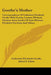 Goethe's Mother: Correspondence Of Catharine Elizabeth Goethe With Goethe, Lavater, Wieland, Duchess Anna Amalia Of Saxe-Weimar, Friedr by Catharine Elizabeth Goethe, Alfred S. Gibbs, Clarence Cook