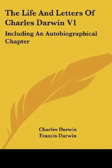 The Life And Letters Of Charles Darwin V1: Including An Autobiographical Chapter by Charles Darwin, Francis Darwin