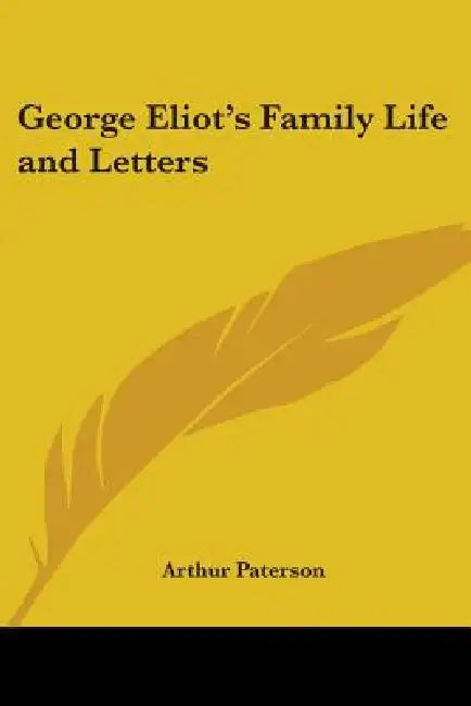 George Eliot's Family Life and Letters by Arthur Paterson