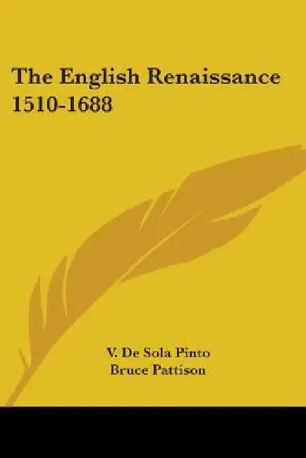 The English Renaissance 1510-1688 by V. De Sola Pinto, Bruce Pattison