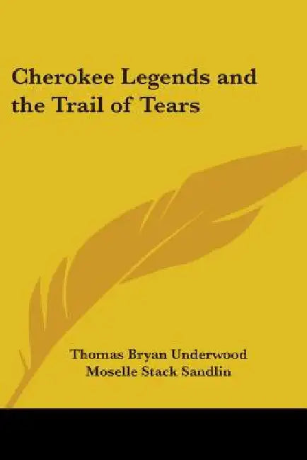 Cherokee Legends and the Trail of Tears by Thomas Bryan Underwood, Moselle Stack Sandlin, Amanda Crowe