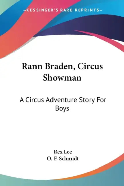 Rann Braden, Circus Showman: A Circus Adventure Story For Boys by Rex Lee, O. F. Schmidt