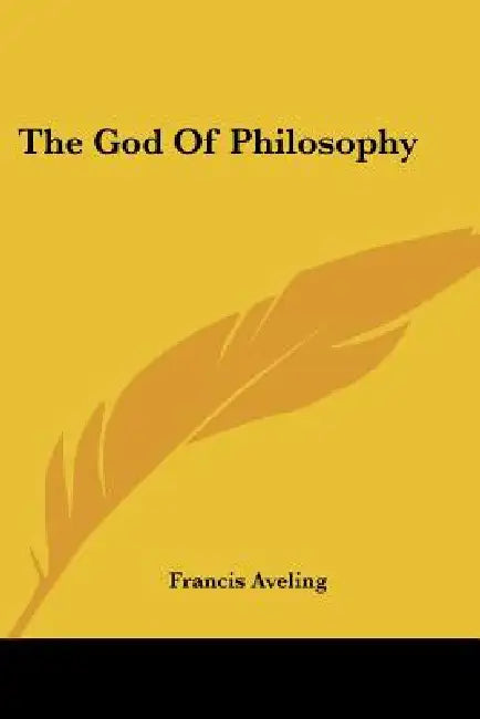 The God Of Philosophy by Francis Aveling