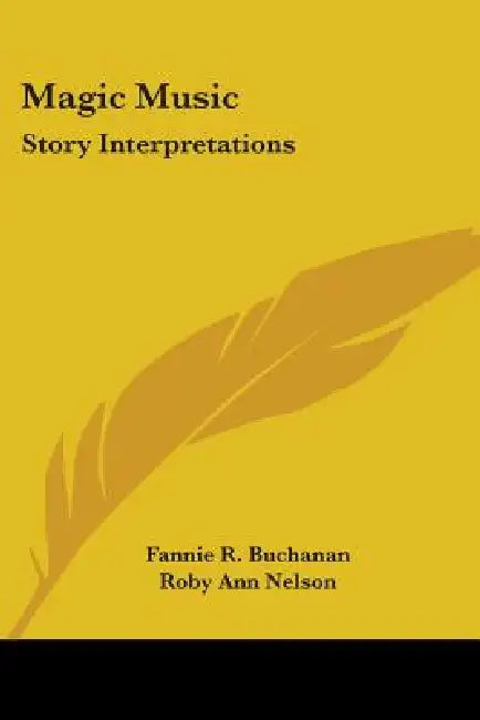 Magic Music: Story Interpretations by Fannie R. Buchanan, Roby Ann Nelson