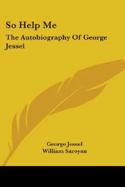 So Help Me: The Autobiography of George Jessel by George Jessel, William Saroyan