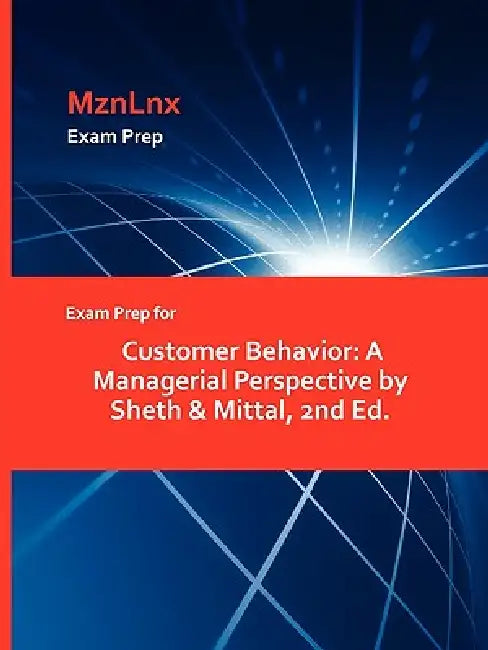 Exam Prep for Customer Behavior: A Managerial Perspective by Sheth & Mittal, 2nd Ed. by Mznlnx