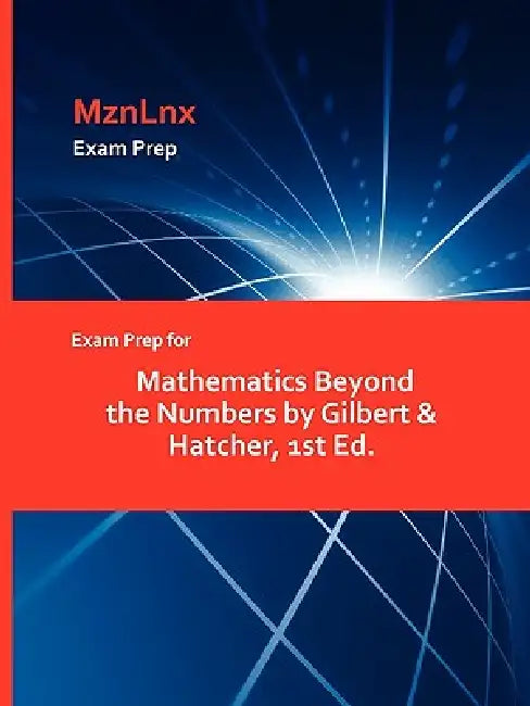 Exam Prep for Mathematics Beyond the Numbers by Gilbert & Hatcher, 1st Ed. by Mznlnx