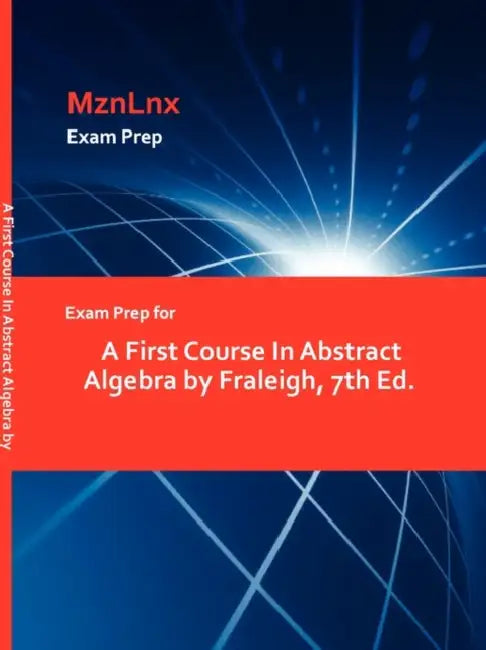 Exam Prep for A First Course In Abstract Algebra by Fraleigh, 7th Ed. by Mznlnx