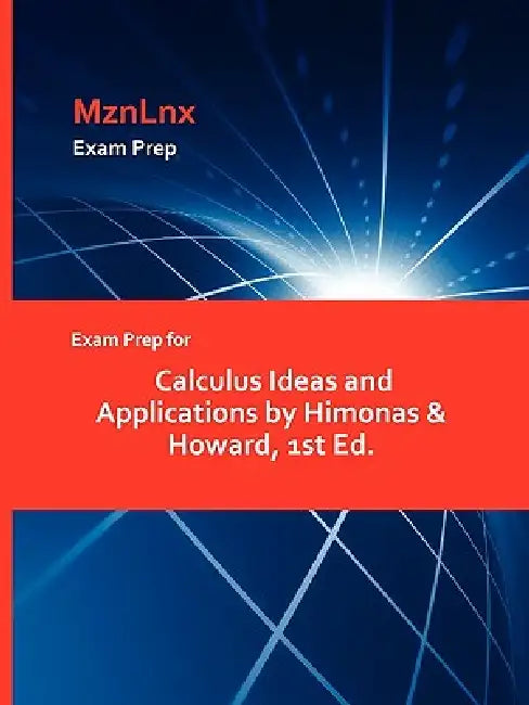 Exam Prep for Calculus Ideas and Applications by Himonas & Howard, 1st Ed. by Mznlnx