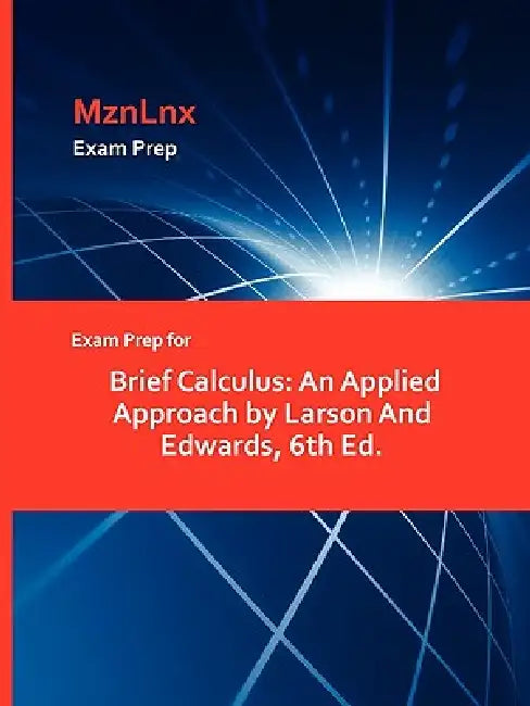 Exam Prep for Brief Calculus: An Applied Approach by Larson And Edwards, 6th Ed. by Mznlnx