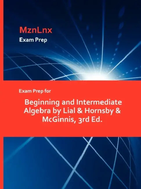 Exam Prep for Beginning and Intermediate Algebra by Lial & Hornsby & McGinnis, 3rd Ed. by Mznlnx