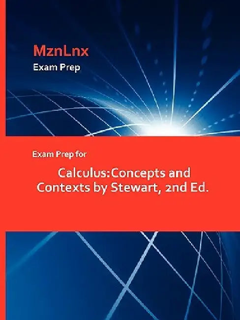 Exam Prep for Calculus: Concepts and Contexts by Stewart, 2nd Ed. by Mznlnx