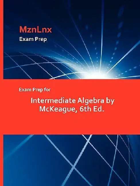 Exam Prep for Intermediate Algebra by McKeague, 6th Ed. by Mznlnx