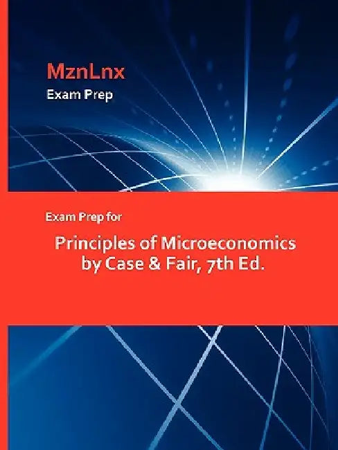 Exam Prep for Principles of Microeconomics by Case & Fair, 7th Ed. by Mznlnx