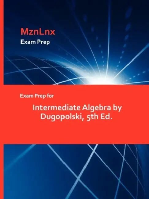 Exam Prep for Intermediate Algebra by Dugopolski, 5th Ed. by Mznlnx
