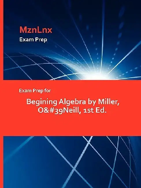 Exam Prep for Begining Algebra by Miller, O'Neill, 1st Ed. by Mznlnx