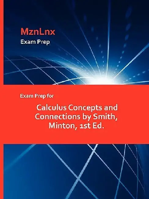 Exam Prep for Calculus Concepts and Connections by Smith, Minton, 1st Ed. by Mznlnx