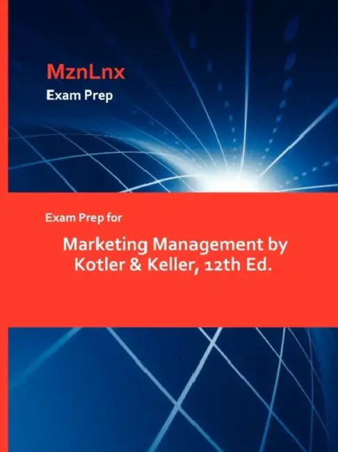 Exam Prep for Marketing Management by Kotler & Keller, 12th Ed. by Mznlnx