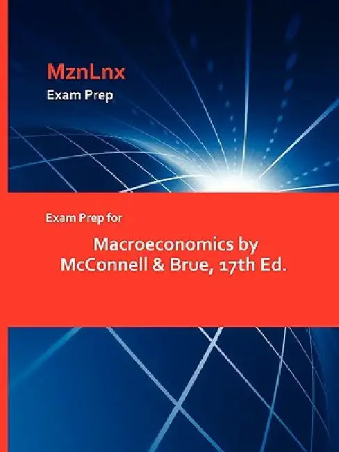 Exam Prep for Macroeconomics by McConnell & Brue, 17th Ed. by Mznlnx
