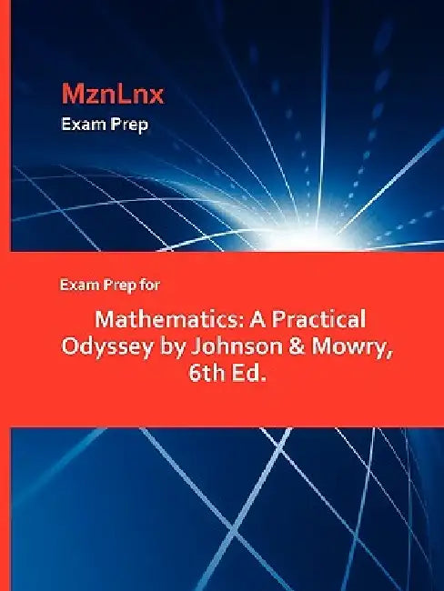Exam Prep for Mathematics: A Practical Odyssey by Johnson & Mowry, 6th Ed. by Mznlnx