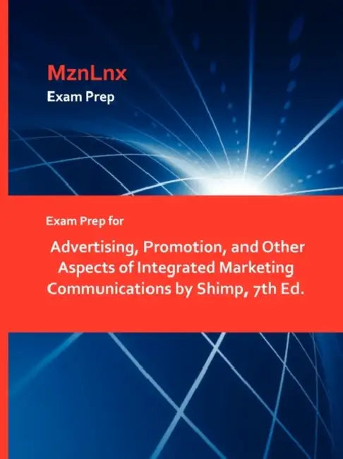 Exam Prep for Advertising, Promotion, and Other Aspects of Integrated Marketing Communications by Shimp, 7th Ed. by Mznlnx