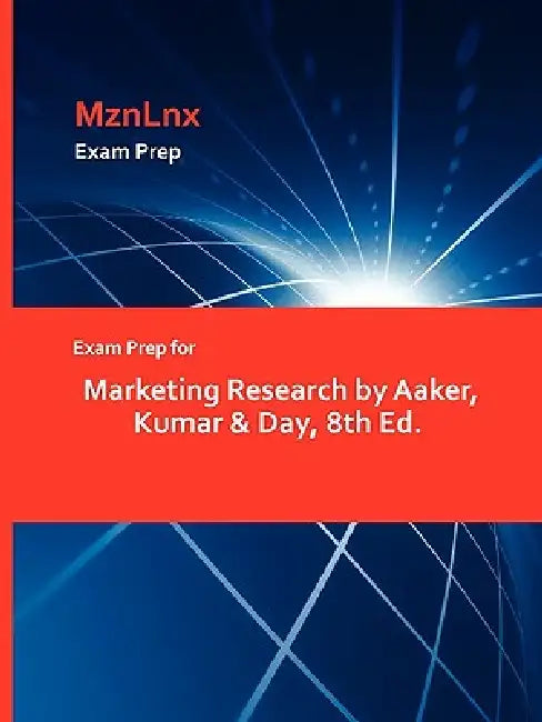 Exam Prep for Marketing Research by Aaker, Kumar & Day, 8th Ed. by Mznlnx