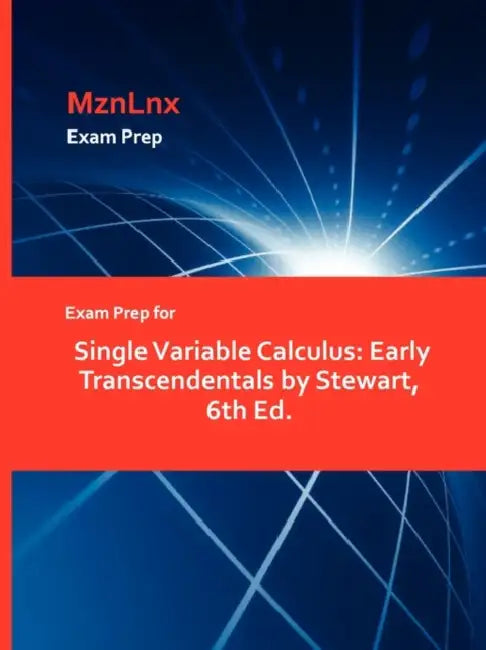 Exam Prep for Single Variable Calculus: Early Transcendentals by Stewart, 6th Ed. by Mznlnx