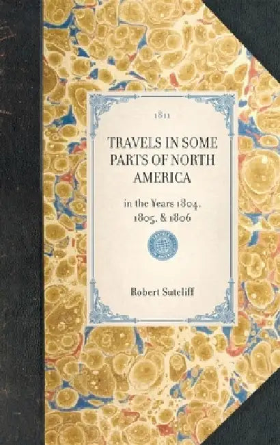 Travels in Some Parts of North America: In the Years 1804, 1805, & 1806 by Robert Sutcliff