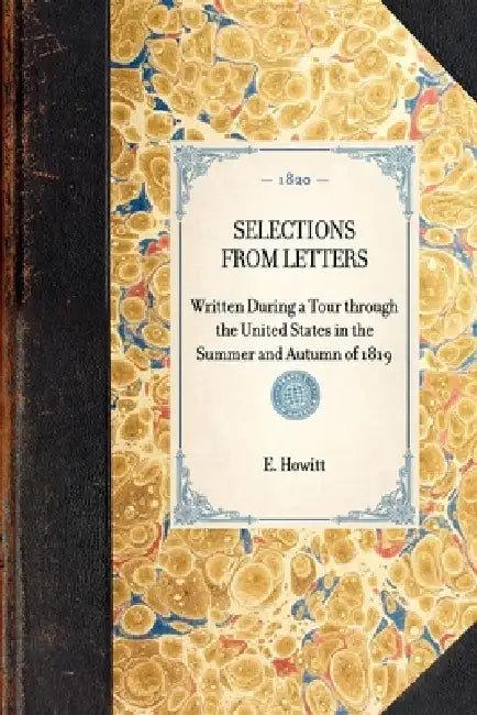Selections from Letters: Written During a Tour Through the United States in the Summer and Autumn of 1819 by E. Howitt