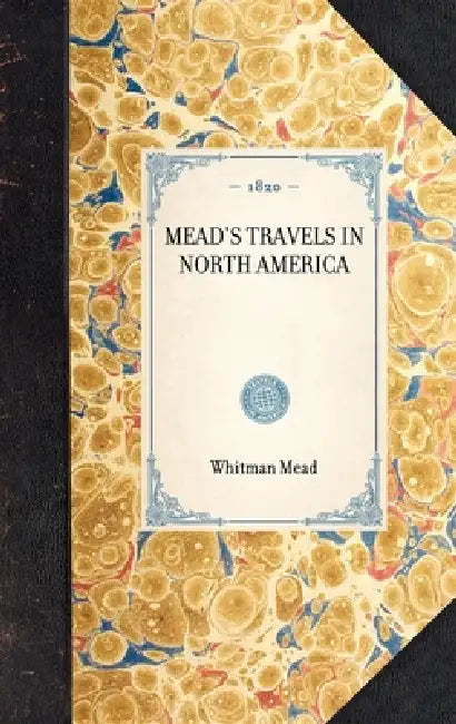 Mead's Travels in North America by Whitman Mead