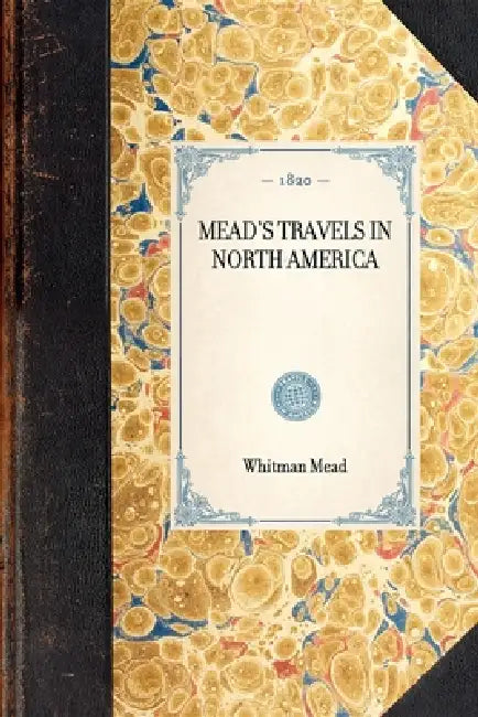 Mead's Travels in North America by Whitman Mead