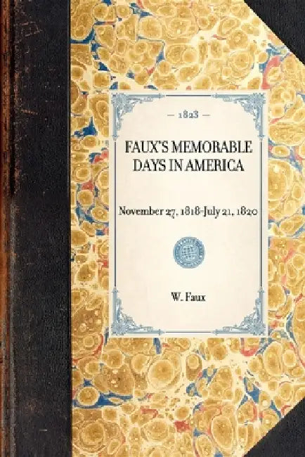 Faux's Memorable Days in America: Reprint of the Original Edition: London, 1823 by W. Faux