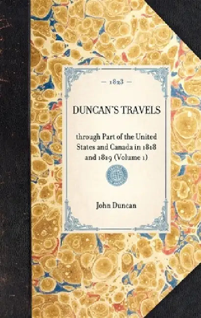 Duncan's Travels: Through Part of the United States and Canada in 1818 and 1819 (Volume 1) by John M. Duncan