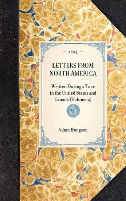 Letters from North America: Written During a Tour in the United States and Canada (Volume 2) by Adam Hodgson