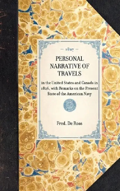 Personal Narrative of Travels: In the United States and Canada in 1826, with Remarks on the Present State of the American Navy by Fred Fitzgerald de Roos