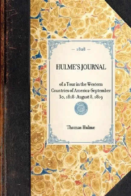 Hulme's Journal: Of a Tour in the Western Countries of America--September 30, 1818- August 8, 1819 by Thomas Hulme