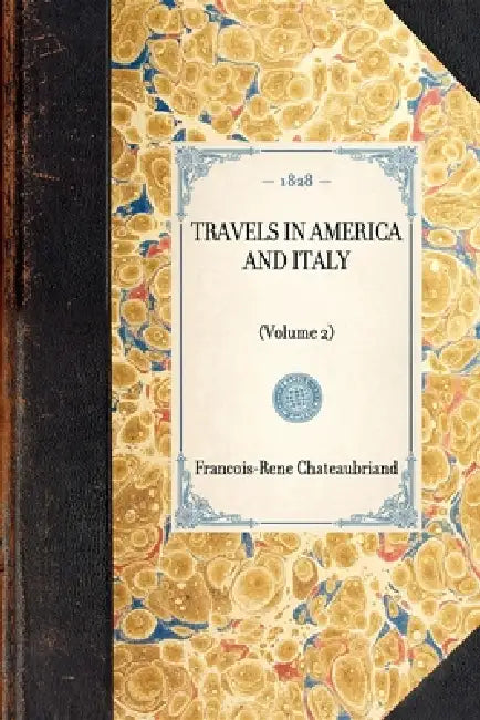 Travels in America and Italy: (Volume 2) by Francois Rene De Chateaubriand, Francois-Rene Chateaubriand