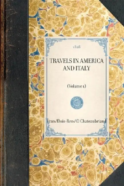 Travels in America and Italy: (Volume 1) by François-René Vicomte de Chateaubriand
