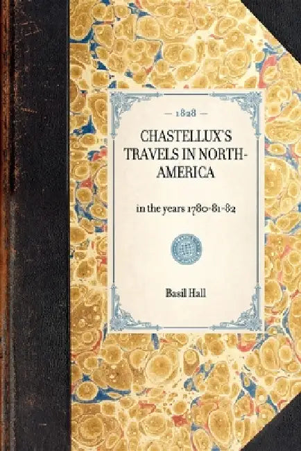 Chastellux's Travels in North-America: In the Years 1780-81-82 by Basil Hall