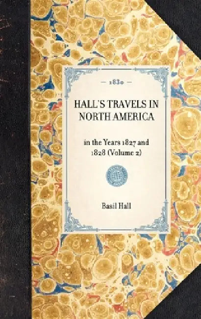 HALL'S TRAVELS IN NORTH AMERICA in the Years 1827 and 1828 (Volume 2) by Basil Hall
