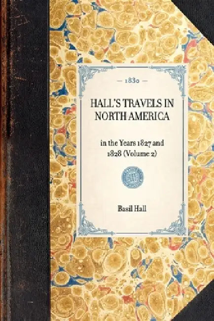 Hall's Travels in North America: In the Years 1827 and 1828 (Volume 2) by Basil Hall