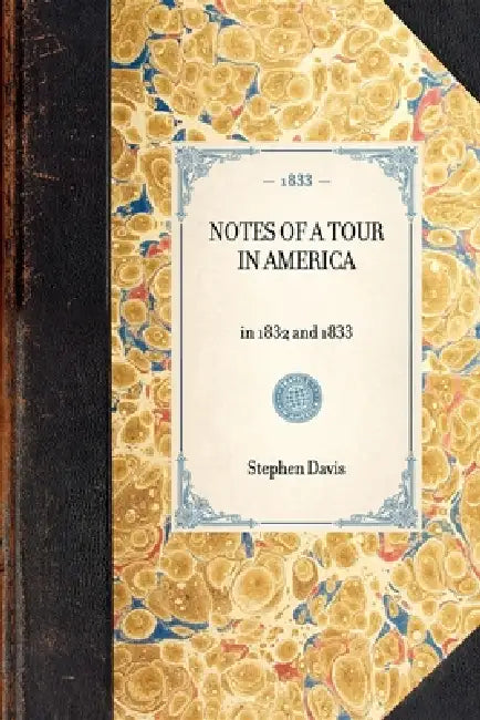 Notes of a Tour in America: In 1832 and 1833 by Stephen Davis