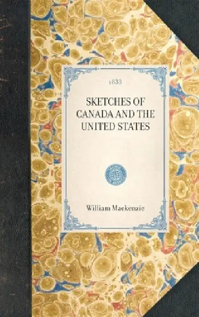 Sketches of Canada and the United States by William Lyon MacKenzie