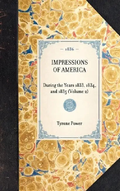 Impressions of America (Vol 2): During the Years 1833, 1834, and 1835 (Volume 2) by Tyrone Power