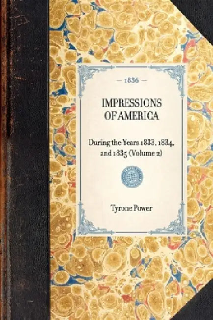 IMPRESSIONS OF AMERICA During the Years 1833, 1834, and 1835 (Volume 2) by Tyrone Power