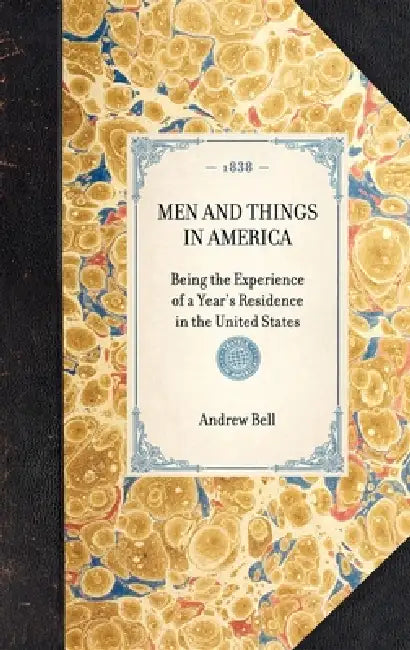 Men and Things in America: Being the Experience of a Year's Residence in the United States by Andrew Bell